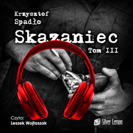 Skazaniec tom III - Krzysztof Spadło. Audiobook